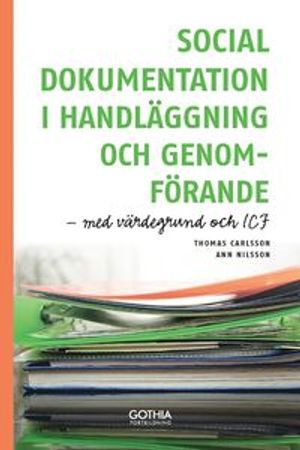 Social dokumentation  i handläggning och genomförande : med värdegrund och ICF | 1:a upplagan