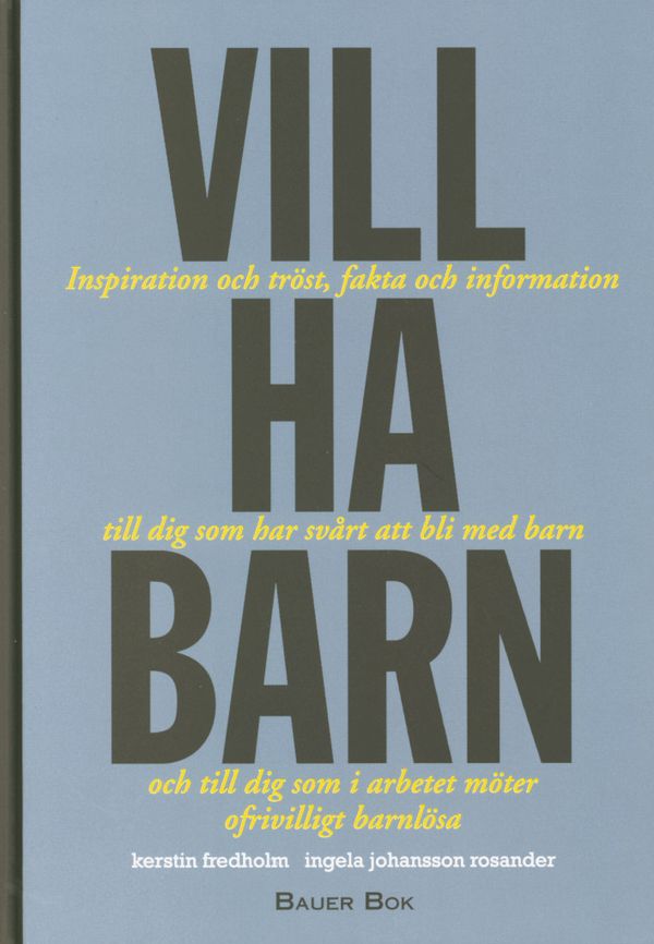 Vill ha barn : inspiration och tröst, fakta och information till dig som har svårt att bli med barn och till dig som i arbetet m | 0:e upplagan