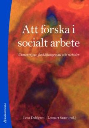 Att forska i socialt arbete : utmaningar, förhållningssätt och metoder | 1:a upplagan