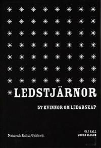 Ledstjärnor : 57 kvinnor om ledarskap | 1:a upplagan