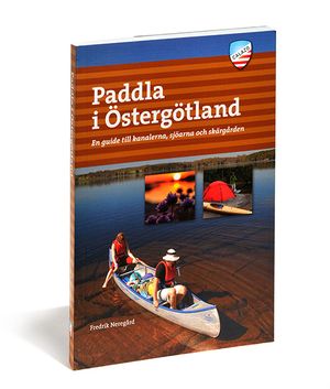 Paddla i Östergötland : en guide till kanalerna, sjöarna och skärgården | 1:a upplagan