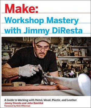 Make: Workshop Mastery With Jimmy DiResta | 1:a upplagan