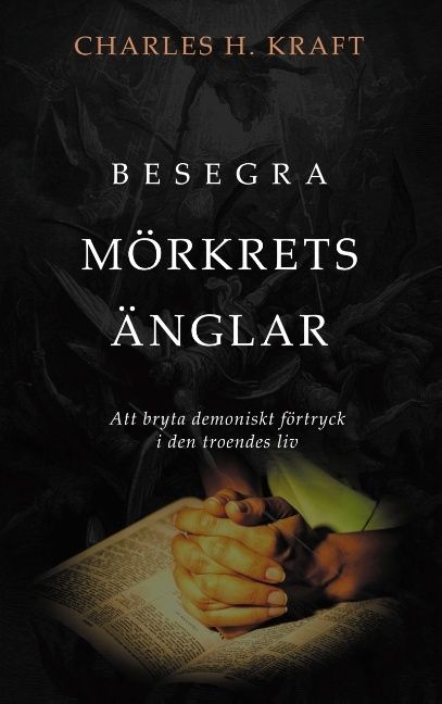 Besegra mörkrets Änglar : att bryta demoniskt förtryck i den troendes liv | 1:a upplagan