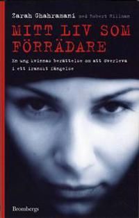 Mitt liv som förrädare : en ung kvinnas berättelse om att överleva i ett iranskt fängelse | 0:e upplagan