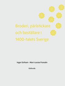 Broderi, pärlstickare och  beställare i 1400-talets Sverige