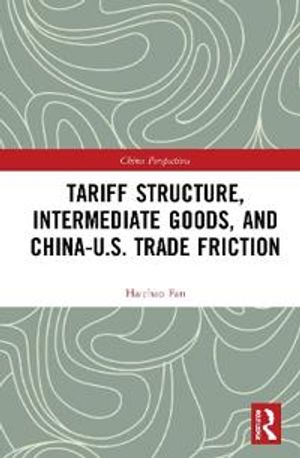 Tariff Structure, Intermediate Goods, and China-U.S. Trade Friction | 1:a upplagan