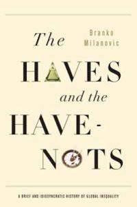 The Haves and the Have-nots: A Brief and Idiosyncratic History of Inequality Around the World | 1:a upplagan