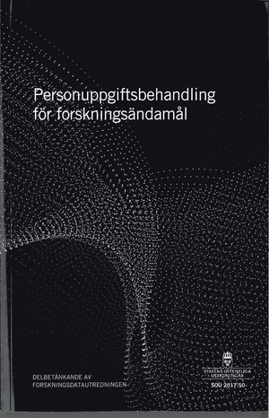 Personuppgiftsbehandling för forskningsändamål. SOU 2017:50 : Delbetänkande från Forskningsdatautredningen