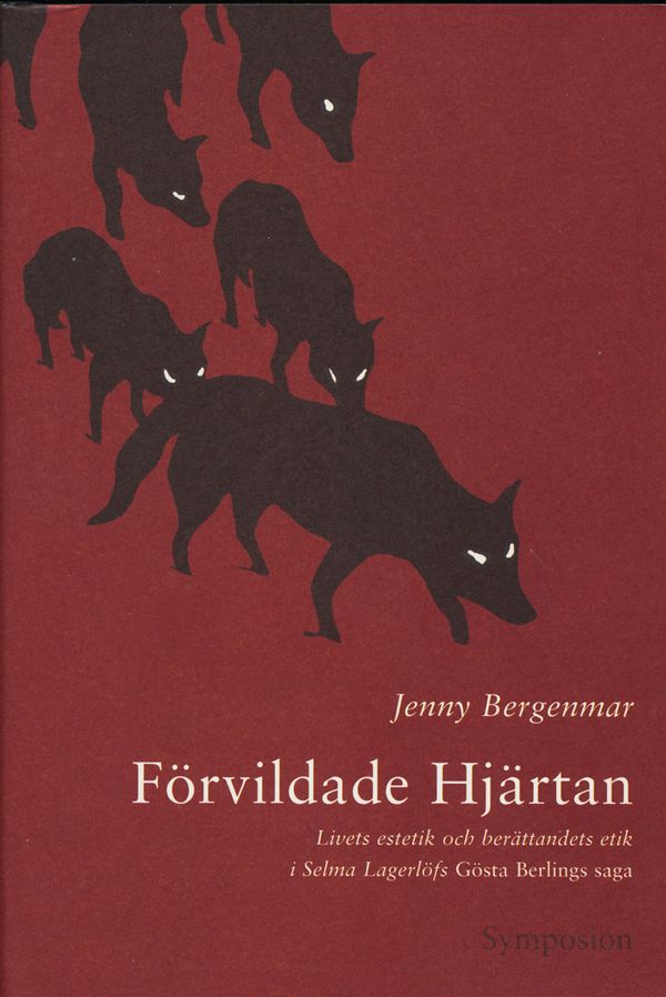 Förvildade hjärtan : livets estetik och berättandets etik i Selma Lagerlöfs | 0:e upplagan