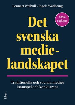 Det svenska medielandskapet - Traditionella och sociala medier i samspel och konkurrens | 2:a upplagan