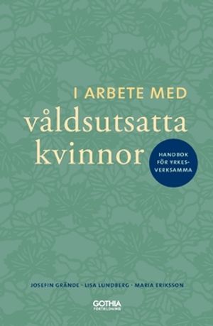 I arbete med våldsutsatta kvinnor : Handbok för yrkesverksamma