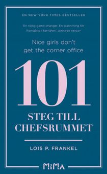 Nice girls don-t get the corner office: 101 steg till chefsrummet