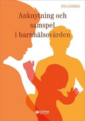 Anknytning och samspel i barnhälsovården | 1:a upplagan