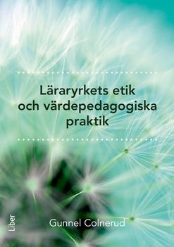 Läraryrkets etik och värdepedagogiska praktik | 1:a upplagan