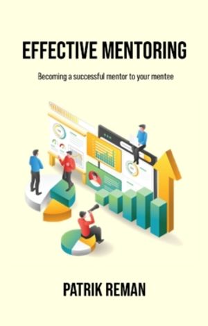 Effective mentoring : Becoming a successful mentor to your mentee