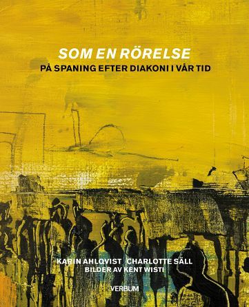 Som en rörelse : på spaning efter diakoni i vår tid | 1:a upplagan
