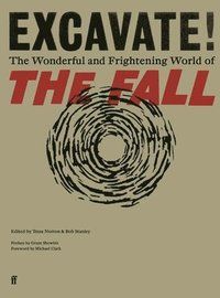 Excavate! - The Wonderful and Frightening World of The Fall
