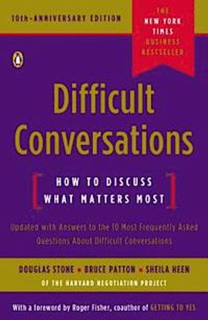 Difficult Conversations: How to Discuss What Matters Most