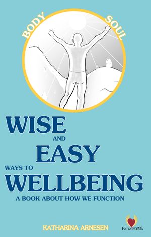 Wise and Easy Ways to Wellbeing - a book about how we function | 1:a upplagan