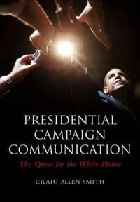 Presidential Campaign Communication: The Quest for the White House | 1:a upplagan