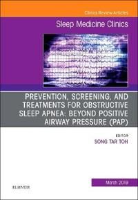 Prevention, Screening and Treatments for Obstructive Sleep Apnea: Beyond PAP, An Issue of Sleep Medicine Clinics | 0:e upplagan