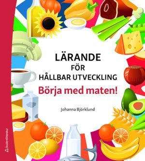 Lärande för hållbar utveckling - Börja med maten! | 1:a upplagan