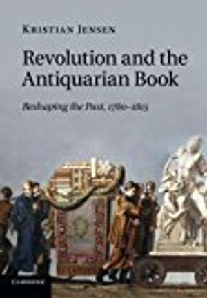 Revolution and the antiquarian book - reshaping the past, 1780-1815