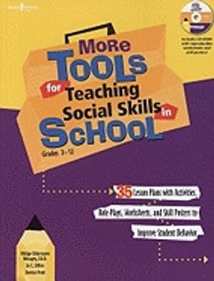 More Tools For Teaching Social Skills In School : Lesson Plans, Role Plays, Activities, Worksheets and Posters to Improve Studen