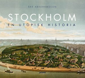 Stockholm : en utopisk historia | 1:a upplagan