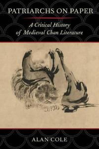Patriarchs on paper - a critical history of medieval chan literature | 0:e upplagan