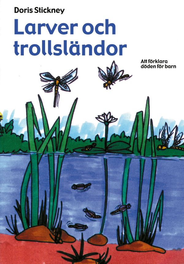 Larver och trollsländor : att förklara döden för barn | 0:e upplagan
