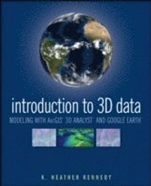 Introduction to 3D Data: Modeling with ArcGIS 3D Analyst and Google Earth | 1:a upplagan