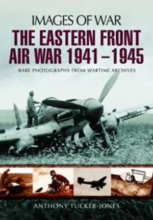 The Eastern Front Air War 1941 - 1945