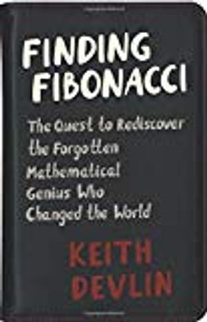 Finding fibonacci - the quest to rediscover the forgotten mathematical geni