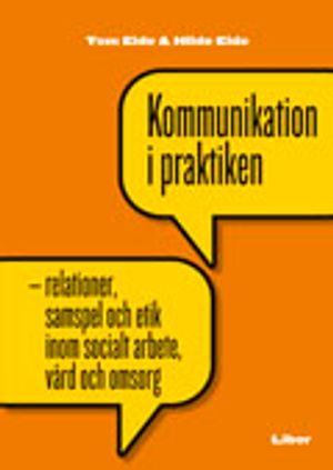 Kommunikation i praktiken: -relationer, samspel och etik i socialt arbete | 1:a upplagan