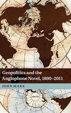 Geopolitics and the Anglophone Novel, 1890–2011