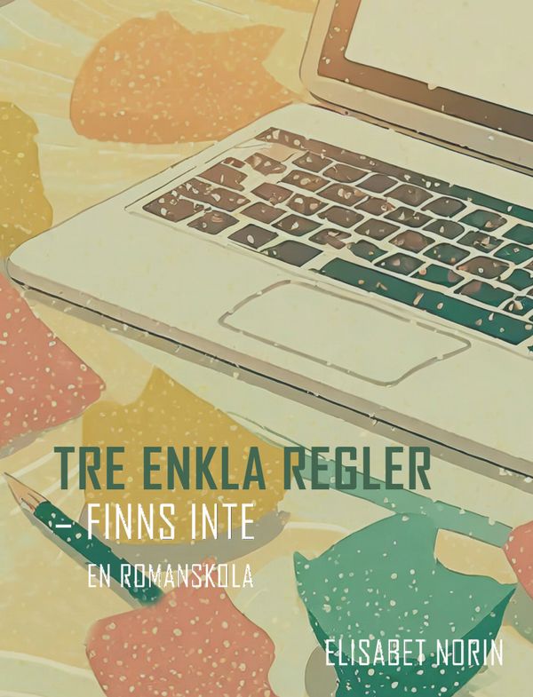 Tre enkla regler - finns inte - en romanskola | 4:e upplagan