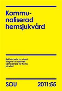 Kommunaliserad hemsjukvård : betänkande (SOU 2011:55) | 0:e upplagan