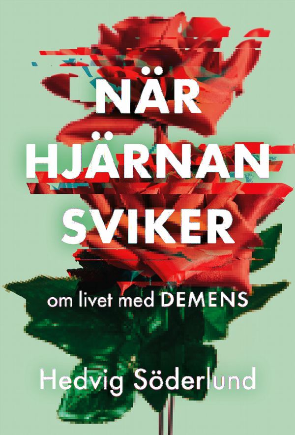 När hjärnan sviker – om livet med demens | 0:e upplagan