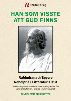 Han som visste att Gud finns : Rabindranath Tagore Nobelpris i Litteratur 1913