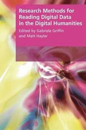 Research Methods for Reading Digital Data in the Digital Humanities