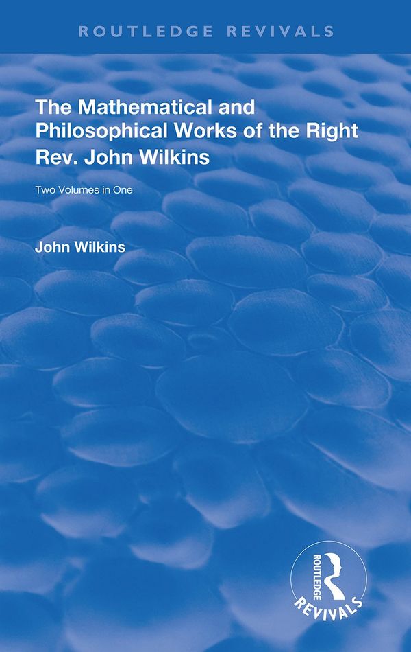 The Mathematical and Philosophical Works of the Right Rev. John Wilkins | 1:a upplagan