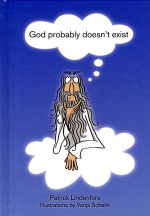 God probably doesn't exist : a book about not believing in gods | 1:a upplagan