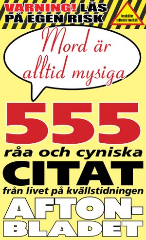 Mord är alltid mysiga : och 555 andra galna citat från redaktionen på Aftonbladet | 1:a upplagan