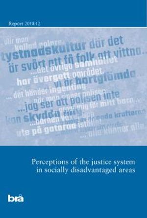 Perceptions of the justice systemin socially disadvantaged areas. Brå report 2018:12