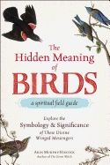 Hidden Meaning Of Birds
a Spiritual Field Guide