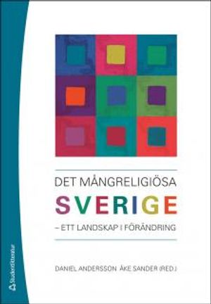 Det mångreligiösa Sverige : - ett landskap i förändring | 3:e upplagan