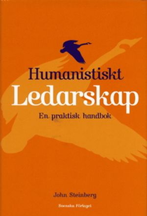 Humanistiskt ledarskap - En praktisk handbok | 1:a upplagan