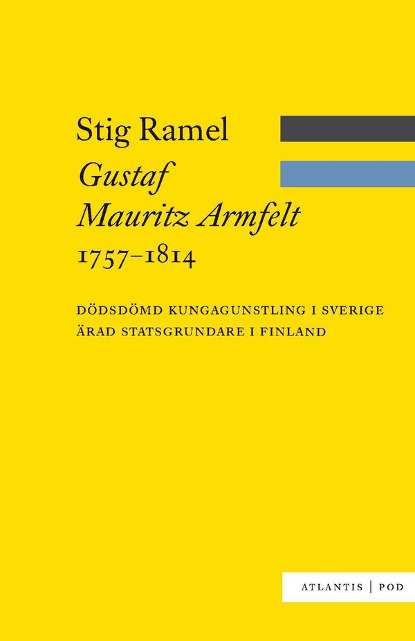 Gustaf Mauritz Armfelt 1757-1814 : dödsdömd kungagunstling i Sverige, ärad statsgrundare i Finland | 0:e upplagan