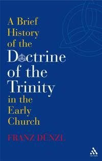 A Brief History of the Doctrine of the Trinity in the Early Church | 0:e upplagan